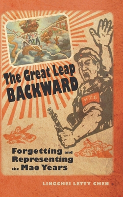 The Great Leap Backward: Forgetting and Representing the Mao Years (Cambria Sinophone World) By Lingchei Letty Chen Cover Image