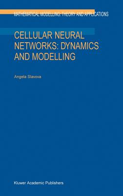 Cellular Neural Networks: Dynamics and Modelling (Mathematical Modelling: Theory and Applications #16)