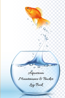 Aquarium Maintenance and Tracker Log Book: Fish tank care and maintenance Journal/Aquarium Maintenance and Daily Feeding Notebook By Mario M'Bloom Cover Image