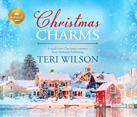 Christmas Charms: A Small-Town Christmas Romance from Hallmark Publishing By Teri Wilson, Hallmark Publishing, Arielle DeLisle (Read by) Cover Image