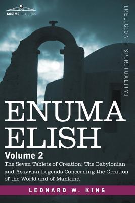 Enuma Elish: Volume 2: The Seven Tablets of Creation; The Babylonian and Assyrian Legends Concerning the Creation of the World and Cover Image