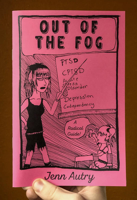 Out of the Fog: Ptsd, Cptsd, Acute Stress Disorder, Depression, Codepency, a Radical Guide By Jenn Autry Cover Image