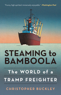 Steaming to Bamboola: The World of a Tramp Freighter By Christopher Buckley Cover Image