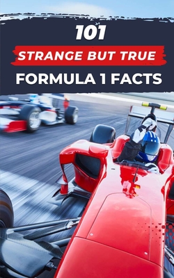 101 Strange But True Formula 1 Facts: F1 Book Cover Image