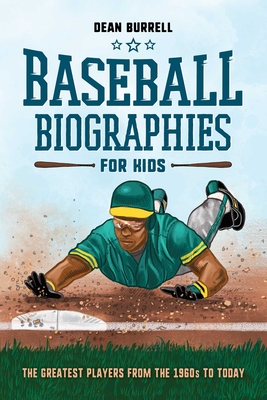 Baseball Biographies for Kids: The Greatest Players from the 1960s to Today (Biographies of Today's Best Players) Cover Image