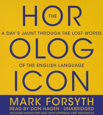 The Horologicon: A Day's Jaunt Through the Lost Words of the English Language By Mark Forsyth, Don Hagen (Read by) Cover Image
