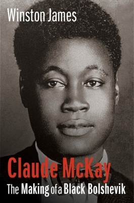 Claude McKay: The Making of a Black Bolshevik Cover Image