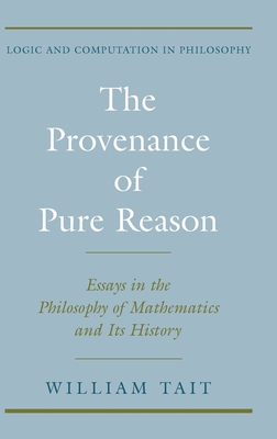 The Provenance of Pure Reason: Essays in the Philosophy of Mathematics and Its History (Logic and Computation in Philosophy) Cover Image