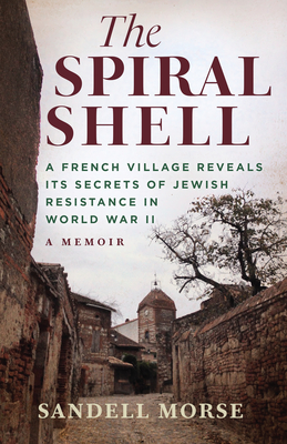 The Spiral Shell: A French Village Reveals Its Secrets of Jewish Resistance in World War II Cover Image