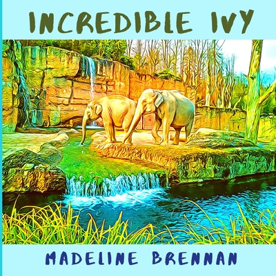 Incredible Ivy By Madeline Brennan Cover Image
