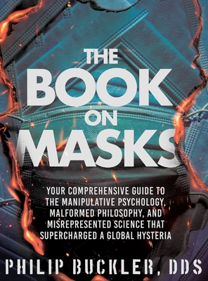 The Book on Masks: Your Comprehensive Guide to the Manipulative Psychology, Malformed Philosophy, and Misrepresented Science that Superch