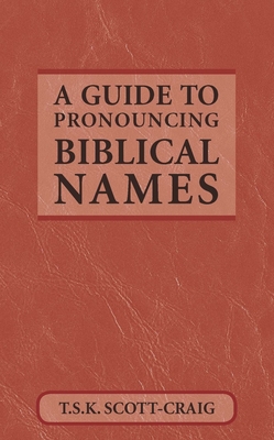 A Guide to Pronouncing Biblical Names By T. S. K. Scott-Craig Cover Image