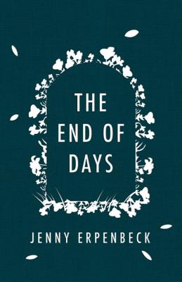 The End of Days By Jenny Erpenbeck, Susan Bernofsky (Translated by) Cover Image