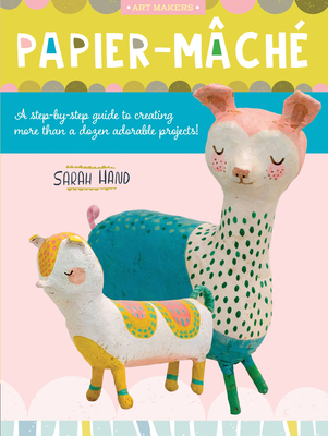 Papier Mache: A step-by-step guide to creating more than a dozen adorable projects! (Art Makers) Cover Image