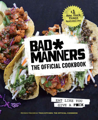 Bad Manners: The Official Cookbook: Eat Like You Give a F*ck: A Vegan Cookbook Cover Image
