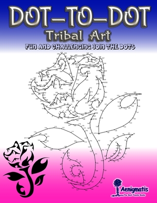 Dot-To-Dot Tribal Art: Fun and challenging join the dots By Aenigmatis Cover Image