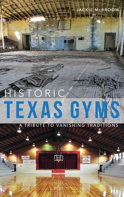Historic Texas Gyms: A Tribute to Vanishing Traditions By Jackie McBroom Cover Image