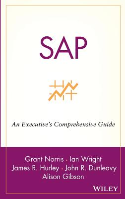 SAP: An Executive's Comprehensive Guide By Grant Norris, Ian Wright, James R. Hurley Cover Image