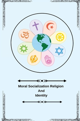 Moral socialization religion and identity By Soorya Sunil S Cover Image