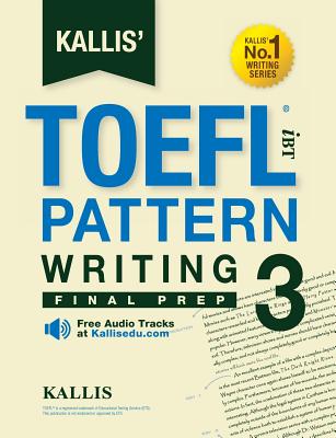 Kallis' TOEFL iBT Pattern Writing 3: Final Prep (College Test Prep 2016 + Study Guide Book + Practice Test + Skill Building - TOEFL iBT 2016) Cover Image