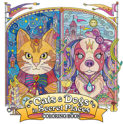 Cats and Dogs in Secret Places: Coloring Book Cover Image