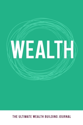 Wealth: The Ultimate Wealth Building Journal (Paperback