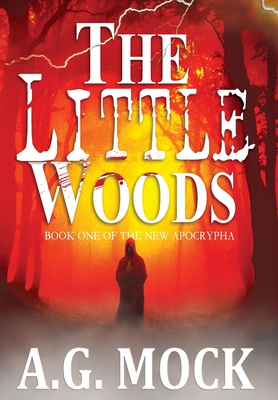 The Little Woods: Book One of the New Apocrypha By A. G. Mock Cover Image