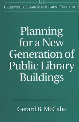 Planning for a New Generation of Public Library Buildings (Libraries Unlimited Library Management Collection)