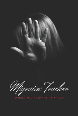 Migraine Tracker: To Help You Keep The Pain Away - Medical Record Tracker for Severe Pain Management - 6x9 120 pages By Hygge Journals Cover Image