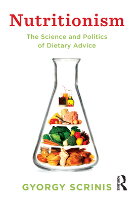 Nutritionism: The science and politics of dietary advice (Arts and Traditions of the Table: Perspectives on Culinary History)