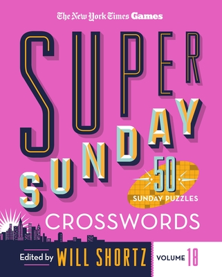 New York Times Games Super Sunday Crosswords Volume 18: 50 Sunday Puzzles Cover Image