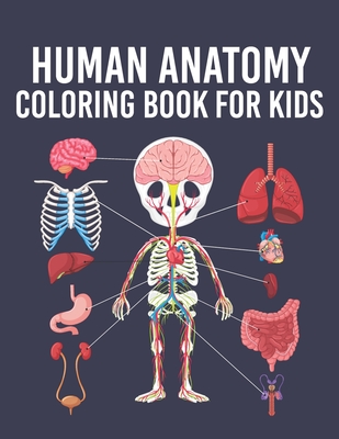 Human Anatomy Coloring Book for Kids Ages 8-12: Over 34 Human 