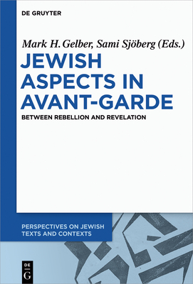 Jewish Aspects in Avant-Garde: Between Rebellion and Revelation (Perspectives on Jewish Texts and Contexts #5) Cover Image