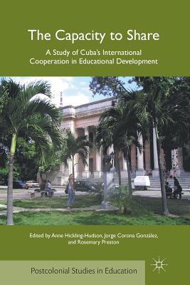 The Capacity to Share: A Study of Cuba's International Cooperation in Educational Development (Postcolonial Studies in Education) Cover Image