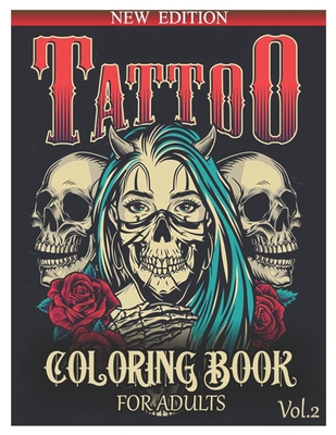 Tattoo Coloring Book for Adults: Over 50 Coloring Pages For Adult Relaxation With Beautiful and Awesome Tattoo Coloring Pages Such As Sugar Skulls, Gu Cover Image
