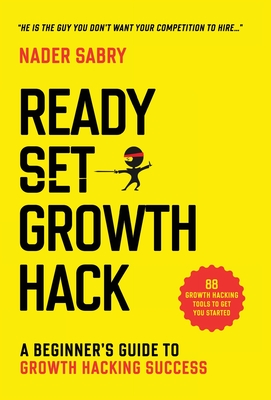 Ready, Set, Growth hack: A beginners guide to growth hacking success Cover Image