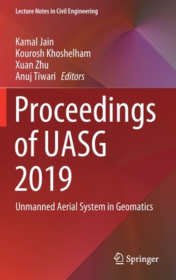 Proceedings of Uasg 2019: Unmanned Aerial System in Geomatics (Lecture Notes in Civil Engineering #51) By Kamal Jain (Editor), Kourosh Khoshelham (Editor), Xuan Zhu (Editor) Cover Image