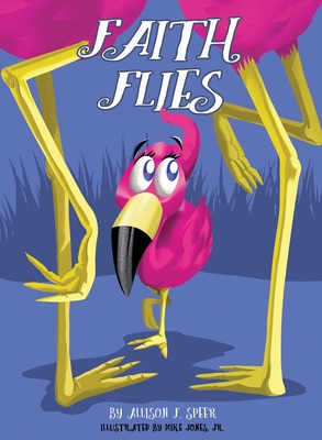Faith Flies By Allison F. Speer, Mike Jones (Illustrator) Cover Image