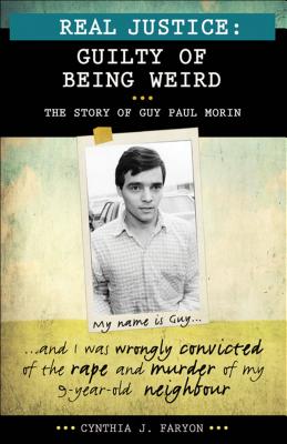Real Justice: Guilty of Being Weird: The Story of Guy Paul Morin (Lorimer Real Justice) By Cynthia J. Faryon Cover Image