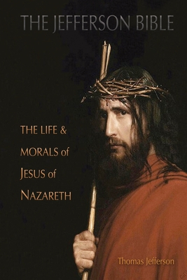 The Jefferson Bible: The Life and Morals of Jesus of Nazareth Cover Image
