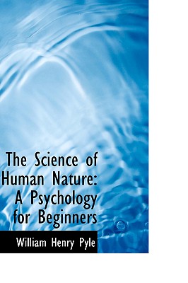 The Science of Human Nature: A Psychology for Beginners (Teacher Training) By William Henry Pyle Cover Image