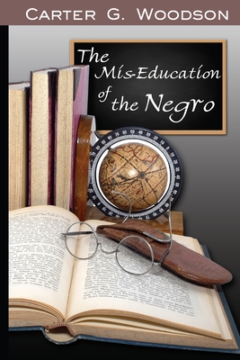 The Mis-Education of the Negro By Carter Godwin Woodson Cover Image