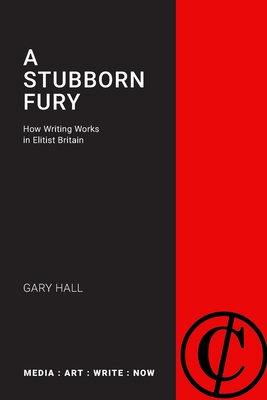 A Stubborn Fury: How Writing Works in Elitist Britain By Gary Hall Cover Image