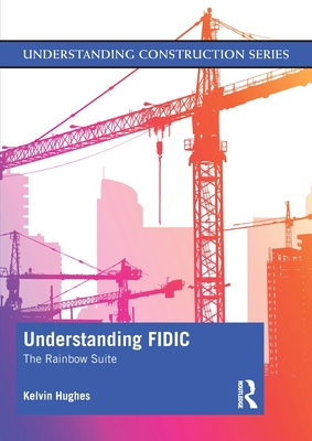 Understanding FIDIC: The Rainbow Suite (Understanding Construction ...