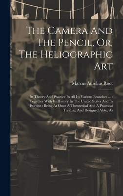 The Camera And The Pencil, Or, The Heliographic Art: Its Theory