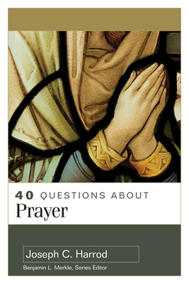 40 Questions about Prayer By Joseph C. Harrod Cover Image