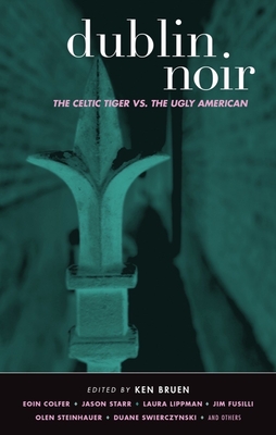 Dublin Noir: The Celtic Tiger vs. The Ugly American (Akashic Noir)