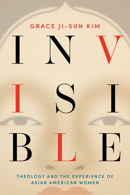 Invisible: Theology and the Experience of Asian American Women Cover Image