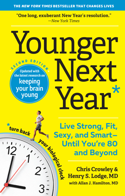 Younger Next Year: Live Strong, Fit, Sexy, and Smart—Until You’re 80 and Beyond Cover Image