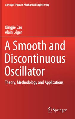 A Smooth and Discontinuous Oscillator: Theory, Methodology and Applications (Springer Tracts in Mechanical Engineering) Cover Image